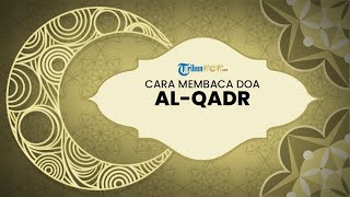 Cara Membaca Surat Al-Qadr Ayat 1-5, Hafalan Surat Pendek Al-Quran