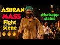 Asuran Mass Fight Scene Asuran Mass Bgm Asuran Whatsapp Status Fullscreen Tamil Whatsapp Status