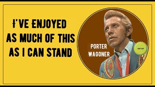 I&#39;ve Enjoyed as Much of This as I Can Stand  ❤️  Porter Wagoner LYRICS