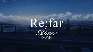 【HD】DAWN - Aimer - Re:far【中日字幕】