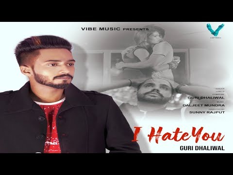 I Hate You | Official Video | Guri Dhaliwal | Vibe Music | Latest Songs 2019