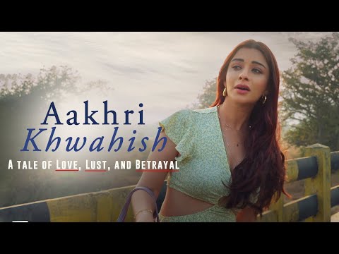 🔥 Aakhri Khwahish | A Tale of Love, Lust & Betrayal | Official Premiere | Thriller Web Series