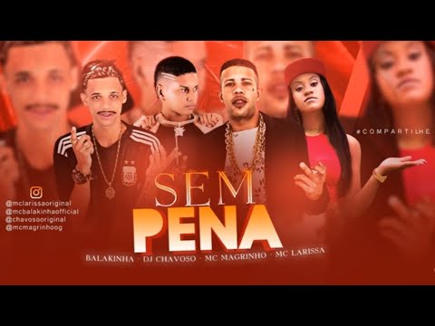 MC BALAKINHA E DJ CHAVOSO FEAT. MAGRINHO E MC LARISSA - SEM PENA - MÚSICA NOVA 2021