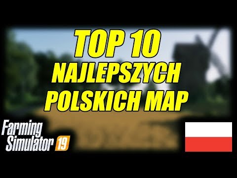 ★ FARMING SIMULATOR 19 ★ NAJLEPSZE POLSKIE MAPY ★ TOP 10 ★