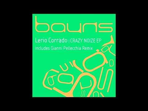 Lerio Corrado - Crazy Noize (Gianni Pellecchia Steady Rmx) [BAUNS012]