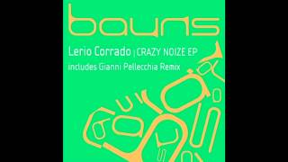 Lerio Corrado - Crazy Noize (Gianni Pellecchia Steady Rmx) [BAUNS012]