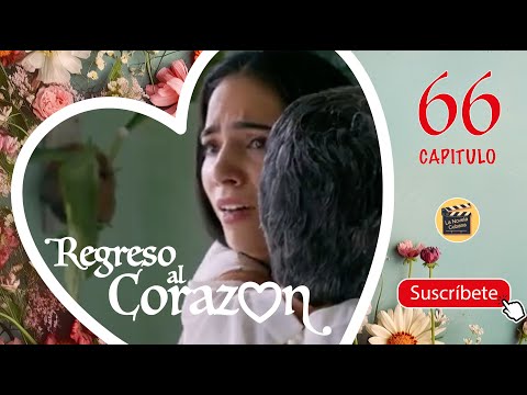 REGRESO AL CORAZON | CAP -  66 | La Novela Cubana