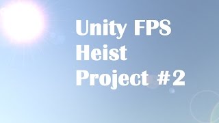 Unity FPS Heist Project - DevLog #2