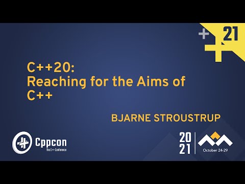C++20: Reaching for the Aims of C++ - Bjarne Stroustrup - CppCon 2021