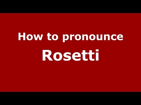 How to pronounce Rosetti