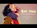 BAS TERA - Rito Riba & Sukruti Airi | Rishabh Kant | Siddhant Kaushal | Anshul Garg