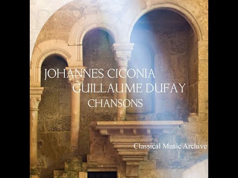 Johannes Ciconia & Guillaume Dufay: Chansons - 18 Tracks