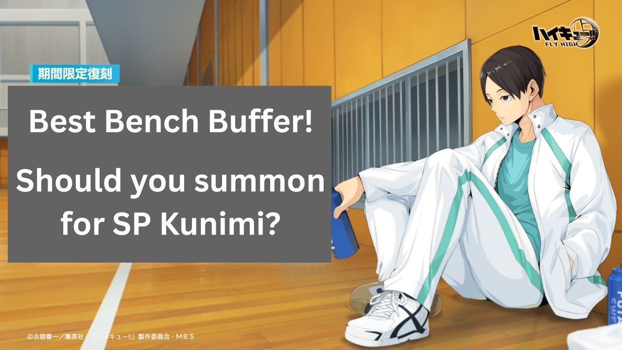 Best Bench Buffer! Should you summon for SP Kunimi? - HAIKYU! FLY HIGH