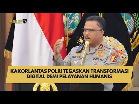 KAKORLANTAS POLRI TEGASKAN TRANSFORMASI DIGITAL DEMI PELAYANAN HUMANIS