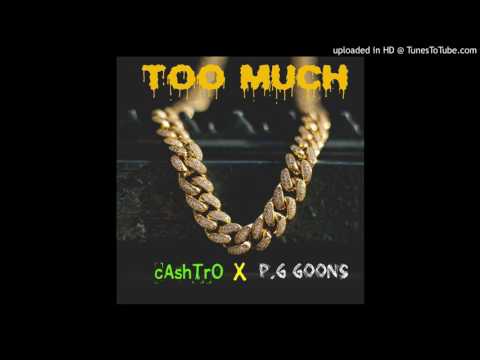 CashTro Ft. P.G Goons - Too Much