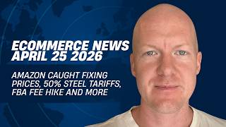 Amazon Caught Fixing Prices, 50% Steel Tariffs, FBA Fee Hike and More: Daily Ecommerce News