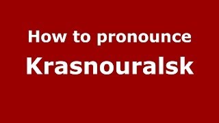 How to pronounce Krasnouralsk