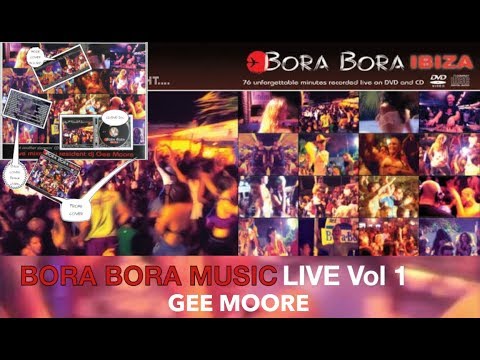 Bora Bora Ibiza - Gee Moore - Bora Bora Music - Live Vol 1