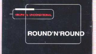Krupa Vs. Unconditional - Round 'N' Round (Unconditional Rmx)