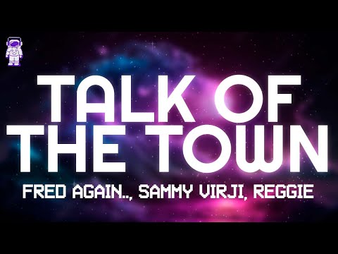 Fred Again.., Sammy Virji, Reggie - Talk Of The Town // Lyrics