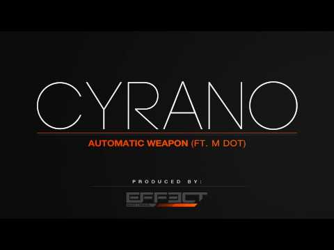 Cyrano - Automatic Weapon (ft. M Dot) - Produced by Effect Beats