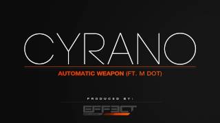 Cyrano - Automatic Weapon (ft. M Dot) - Produced by Effect Beats