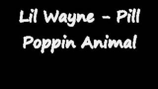 Lil Wayne - Pill Popping Animal