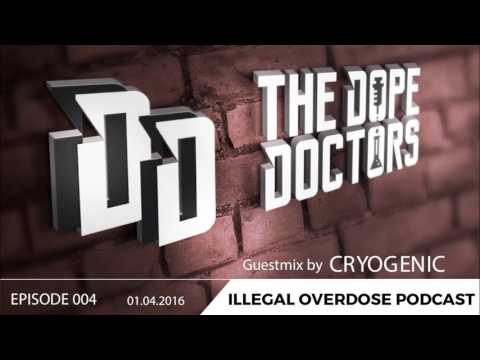 Illegal Overdose Podcast 004 by Cryogenic & The Dope Doctors