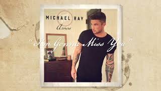 Michael Ray - &quot;I&#39;m Gonna Miss You&quot; (Official Audio)