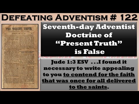 Defeating Adventism # 122 – Seventh-day Adventist doctrine of “Present Truth” Annihilated by Jude 3