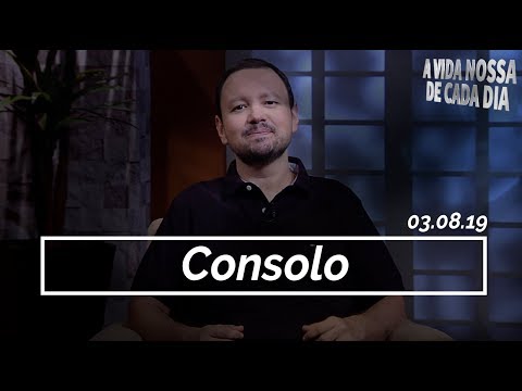Consolo / A Vida Nossa de Cada Dia - 03/08