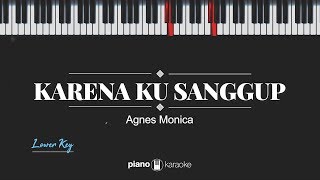 Karena Ku Sanggup (LOWER KEY) Agnes Monica (KARAOKE PIANO)