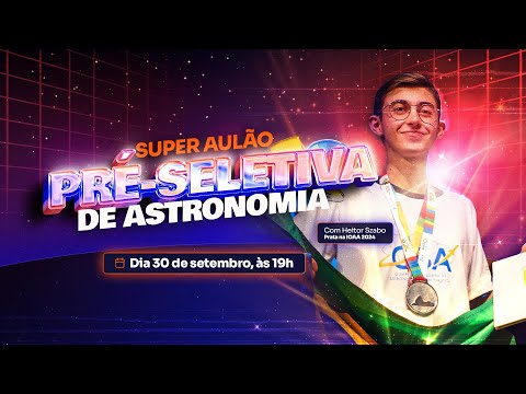 SUPER AULÃO PRÉ-SELETIVA DE ASTRONOMIA | Olimpíada Internacional de Astronomia (OBA/IOAA/OLAA)