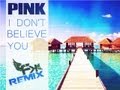 Pink - I Don't Believe You (FK Remix) 
