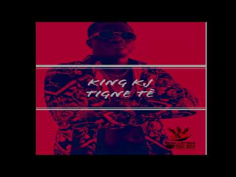 King Kj - Tigne Tè [Son Officiel]
