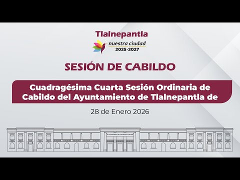 Cuadragésima Cuarta Sesión Ordinaria de Cabildo del Ayuntamiento de Tlalnepantla de Baz