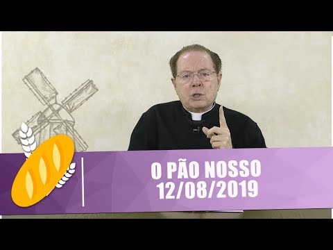O Pão Nosso - 12/08/19