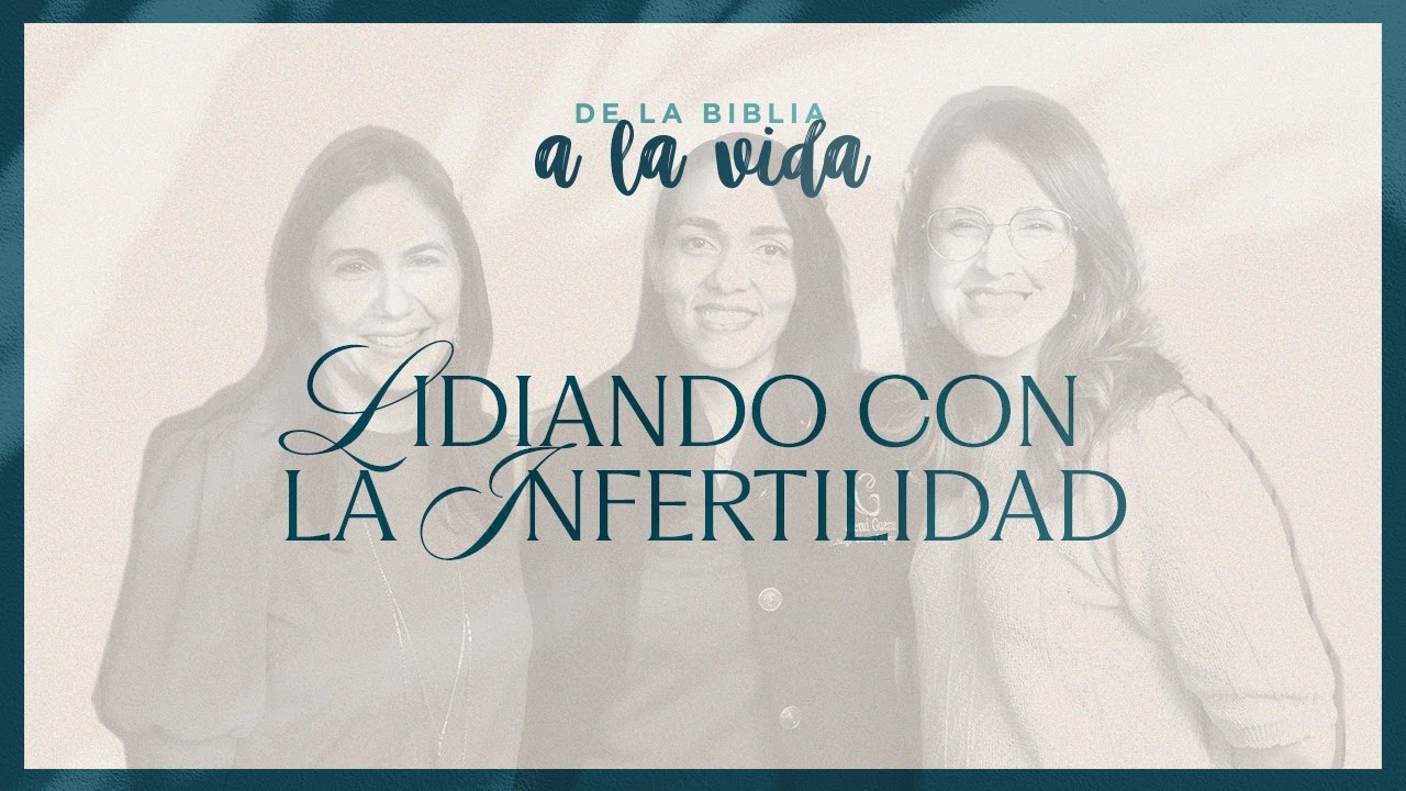 Lidiando con la infertilidad | De la Biblia a la vida