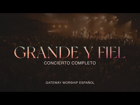 “Grande y Fiel” Concierto Completo | Gateway Worship Español