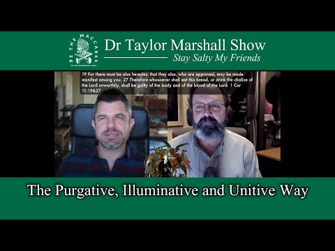 The Purgative, Illuminative and Unitive Way with Dr Taylor Marshall and Dan Burke