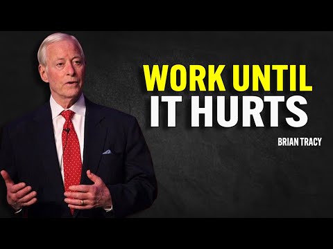 Work Until It Hurts | Brian Tracy Motivational Speech