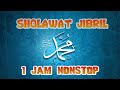 SHOLAWAT JIBRIL PENARIK REZEKI PALING MUSTAJAB NONSTOP 1 JAM