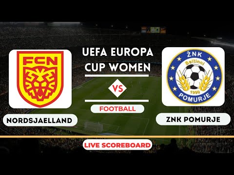 Live : Nordsjaelland vs ZNK Pomurje | UEFA Europa Cup Women | Football Live Score Update