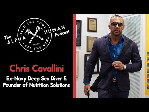 Chris Cavallini: Ex-Navy Deep Sea Diver & Founder of Nutrition Solutions - The Alpha Human Podcast
