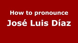 How to pronounce José Luis Díaz