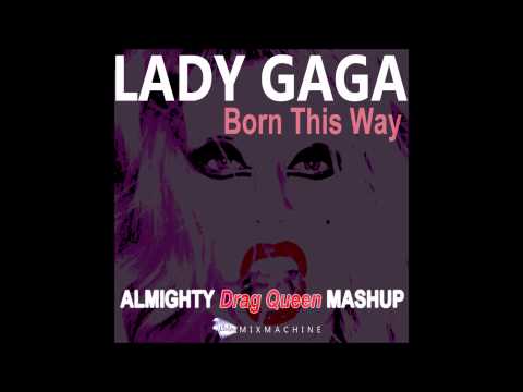 Lady Gaga Vs Almighty Boys - Born This Way (Mixmahcine's Almighty Drag Queen Mashup)