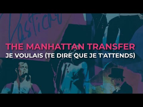 The Manhattan Transfer - Je Voulais (Te Dire Que Je T'Attends) (Official Audio)