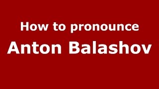How to pronounce Anton Balashov