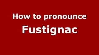 How to pronounce Fustignac