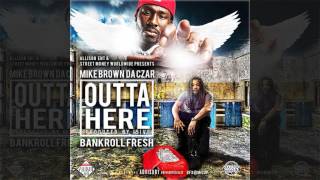 Mike Brown Da Czar feat. Bankroll Fresh - Outta Here [Prod. By J5ive]